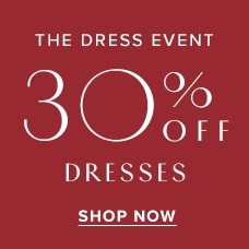 The Dress Event. 30% Off Dresses! Shop Dresses Now