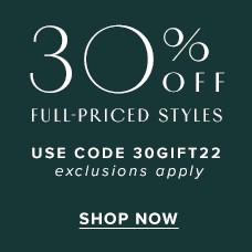 30% Off Full-Priced Styles. Shop Now!