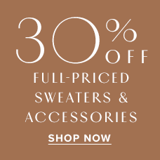 30% Off Full-Priced Sweaters & Accessories! Shop Now