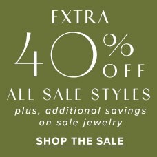 Extra 40% Off All Sale Styles
                plus, additional savings on sale jewelry. Shop the Sale!